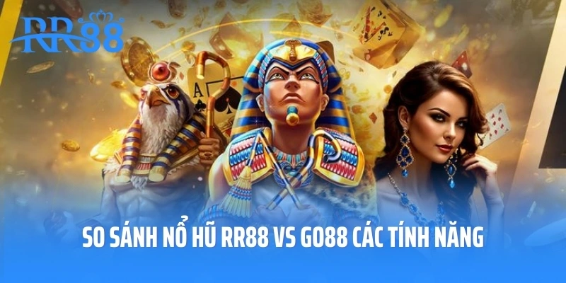 so sánh nổ hũ RR88 vs GO88 các tính năng