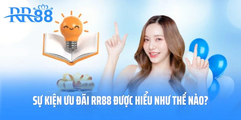Sự kiện ưu đãi RR88 được hiểu như thế nào?