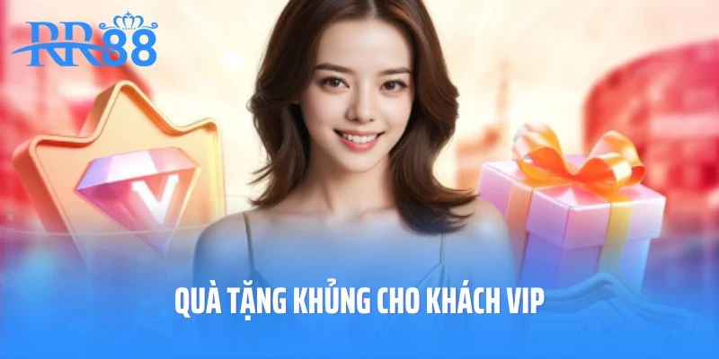 Quà tặng khủng cho khách vip