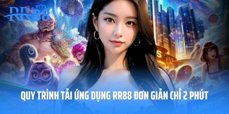 Quy trình tải ứng dụng RR88 đơn giản chỉ cần 2 phút