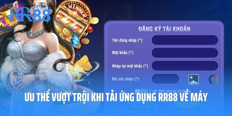 Ưu thế vượt trội khi tải ứng dụng RR88 về máy