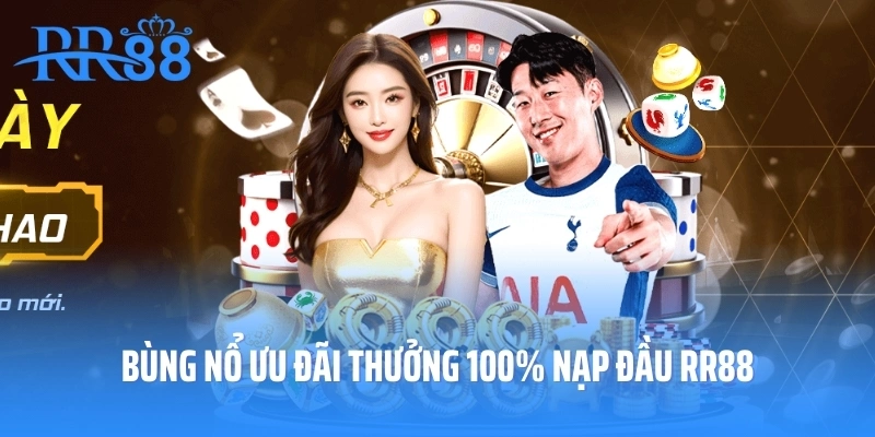 Bùng nổ ưu đãi thưởng 100% nạp đầu RR88