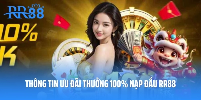 Thông tin ưu đãi thưởng 100% nạp đầu RR88