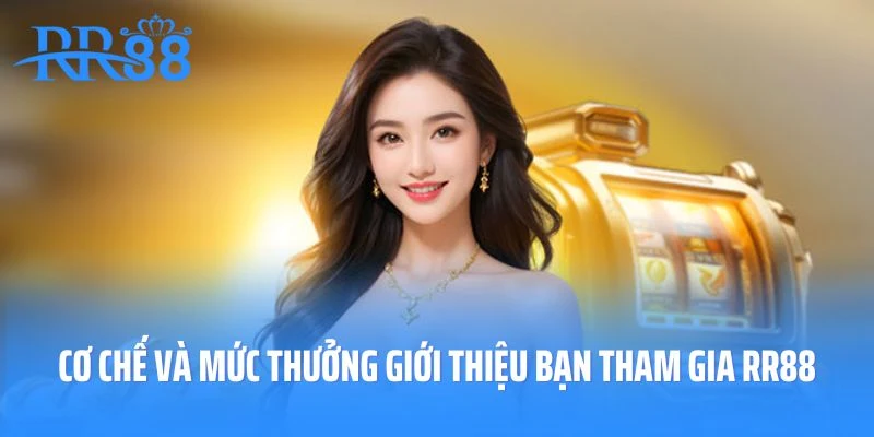 Cơ chế và mức thưởng giới thiệu bạn tham gia RR88