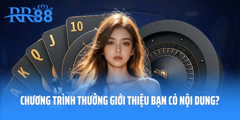 Chương trình thưởng giới thiệu bạn có nội dung như thế nào?
