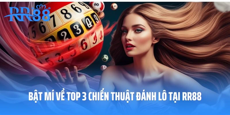 Bật mí về top 3 chiến thuật đánh lô tại nhà cái RR88