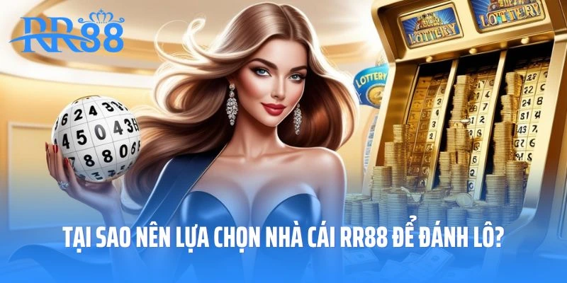 Tại sao nên lựa chọn nhà cái RR88 để đánh lô?