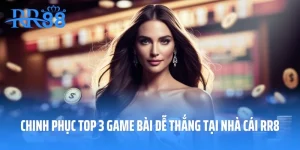Chinh Phục Top 3 Game Bài Dễ Thắng Tại Nhà Cái RR88