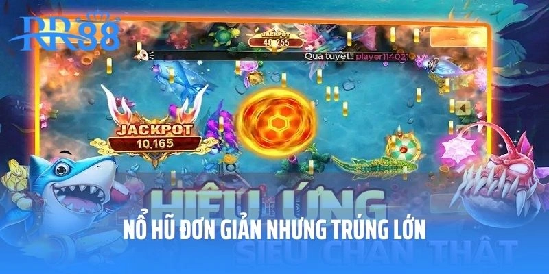 Nổ hũ đơn giản nhưng trúng lớn