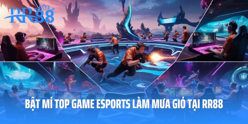 Bật mí top game esports đang làm mưa gió tại RR88